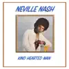 Neville Nash - Kind Hearted Man