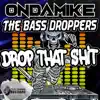 OnDaMiKe & The Bass Droppers - Drop That $hit - Single