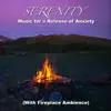 Tiger Lily - Serenity Music for a Release of Anxiety (With Fireplace Ambience)