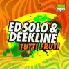 Ed Solo & Deekline - Tutti Fruti - Single